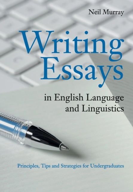 Murray Neil (University Of South Australia) - Writing Essays In English Language And Linguistics Principles Tips And Strategies For Undergraduates - Paperback