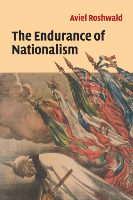 Roshwald Aviel (Professor Of History Georgetown University Washington Dc) - The Endurance Of Nationalism Ancient Roots And Modern Dilemmas - Paperback