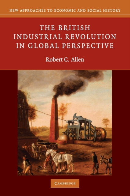 Allen Robert C. (University Of Oxford) - The British Industrial Revolution In Global Perspective - Paperback