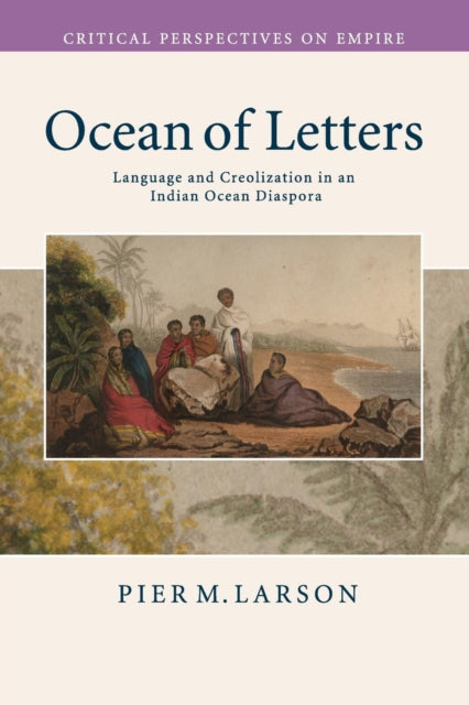Larson Pier M. (The Johns Hopkins University) - Ocean Of Letters Language And Creolization In An Indian Ocean Diaspora - Paperback