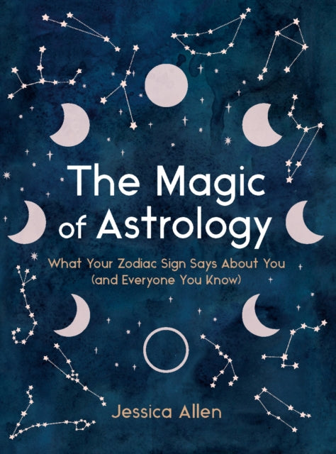 Allen Jessica (Jessica Allen) - The Magic Of Astrology What Your Zodiac Sign Says About You (And Everyone You Know) - Hardcover