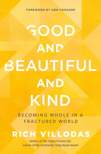 Villodas Rich - Good And Beautiful And Kind Becoming Whole In A Fractured World - Hardcover