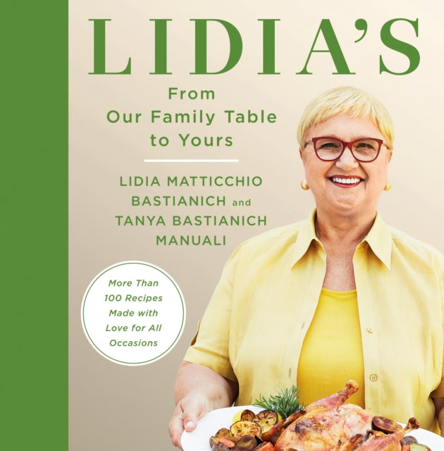 Manuali Tanya Bastianich - Lidia's From Our Family Table To Yours More Than 100 Recipes Made With Love For All Occasions: A Cookbook - Hardcover