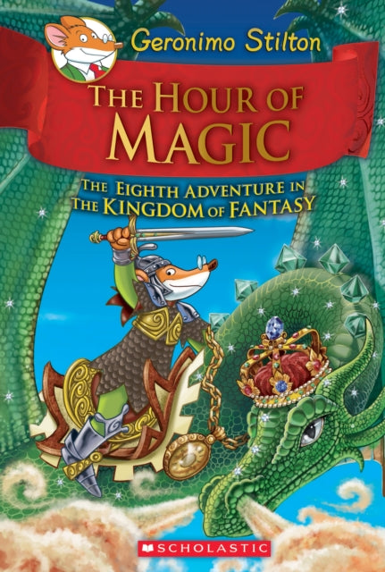 The Hour Of Magic (Geronimo Stilton And The Kingdom Of Fantasy #8)