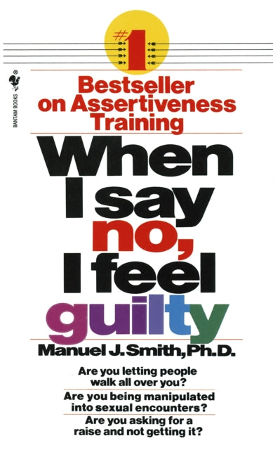 Smith Manuel J. - When I Say No I Feel Guilty How To Cope - Using The Skills Of Systematic Assertive Therapy - Paperback
