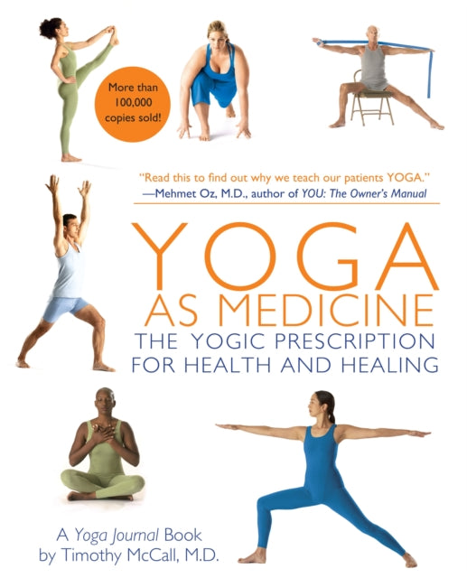 Binding: Paperback
Title: Yoga As Medicine The Yogic Prescription For Health And Healing
Author(s): Mccall Timothy
Publisher: Random House Usa Inc
Barcode: 9780553384062
Pages: 592 Pages, 350 B&W Photographs Throughout
Publication Date: 7/31/2007
Category: Family & Health