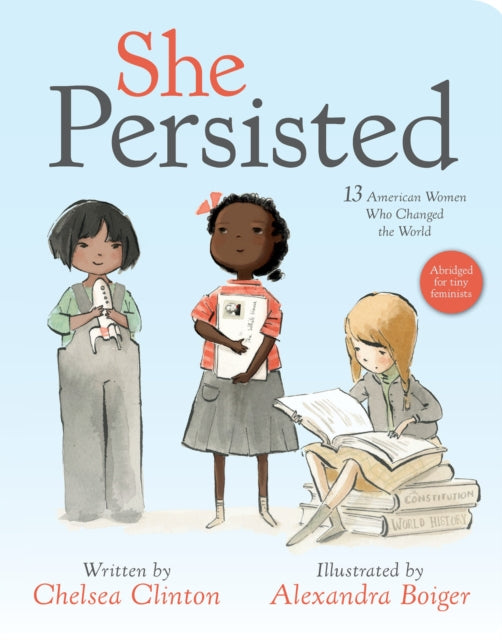Binding: Special Bindings
Description: Chelsea Clinton introduces tiny feminists mini activists and little kids who are ready to take on the world to thirteen inspirational women who never took no for an answer and who always inevitably and without fail persisted.