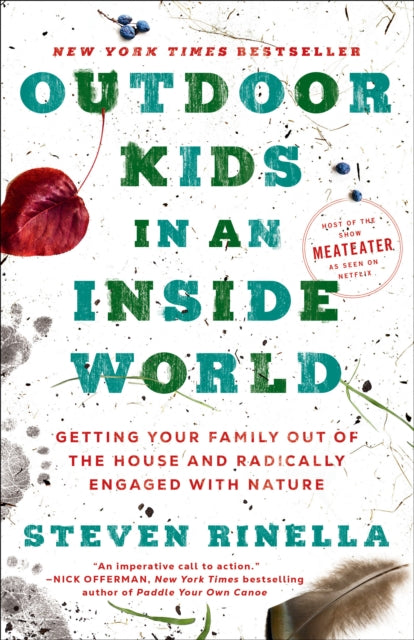 Rinella Steven - Outdoor Kids In An Inside World Getting Your Family Out Of The House And Radically Engaged With Nature - Paperback