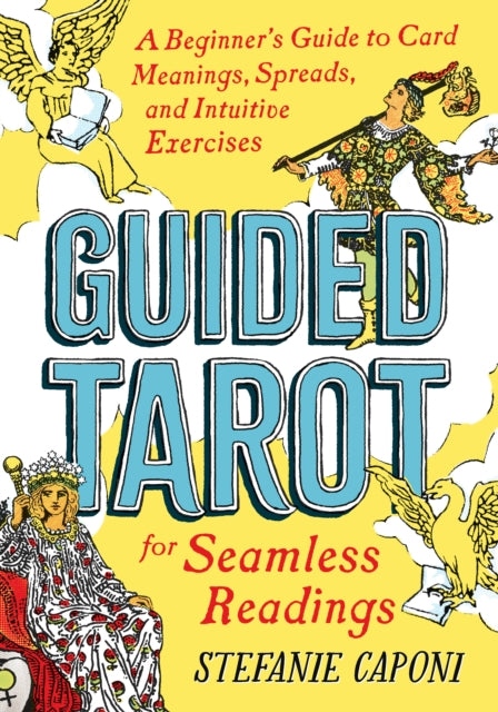 Caponi Stefanie (Stefanie Caponi) - Guided Tarot A Beginner's Guide To Card Meanings Spreads And Intuitive Exercises For Seamless Readings - Paperback