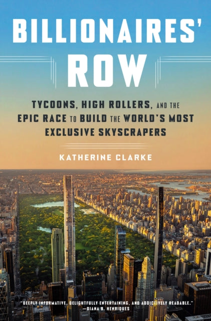 Clarke Katherine - Billionaires Row Tycoons High Rollers And The Epic Race To Build The World's Most Exclusive Skyscrapers - Hardcover