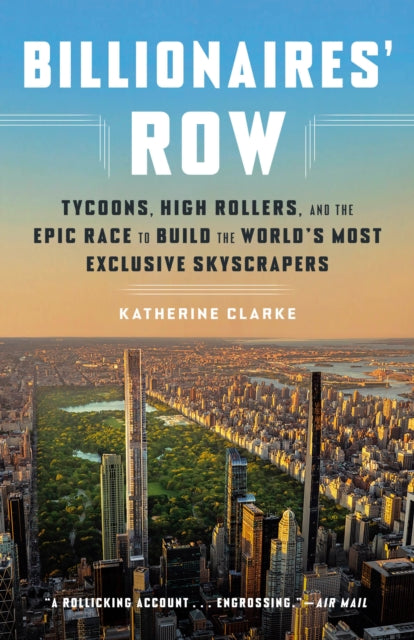 Clarke Katherine - Billionaires Row Tycoons High Rollers And The Epic Race To Build The World's Most Exclusive Skyscrapers - Paperback