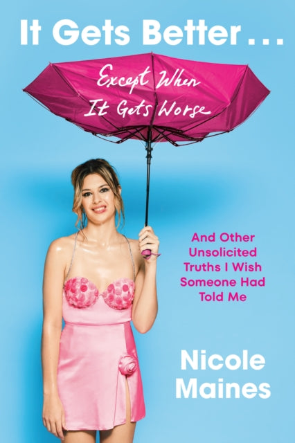 Maines Nicole - It Gets Better Except When It Gets Worse And Other Unsolicited Truths I Wish Someone Had Told Me - Hardcover