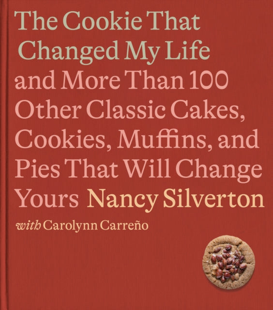 Carreno Carolynn - The Cookie That Changed My Life And More Than 100 Other Classic Cakes Cookies Muffins And Pies That Will Change Yours - Hardcover