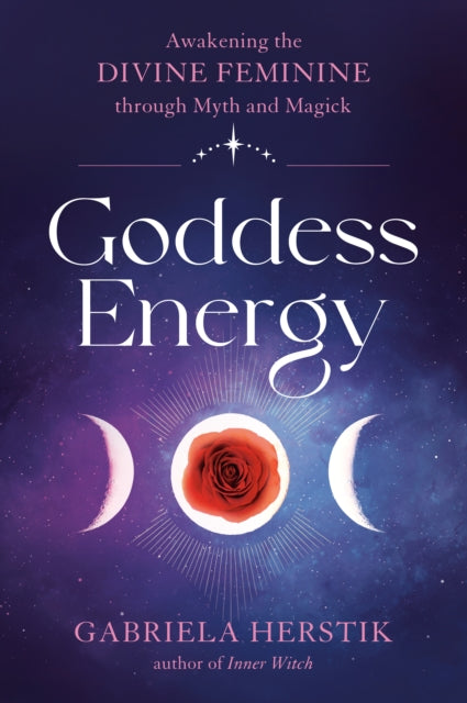 Herstik Gabriela (Gabriela Herstik) - Goddess Energy Awakening The Divine Feminine Through Myth And Magick - Paperback
