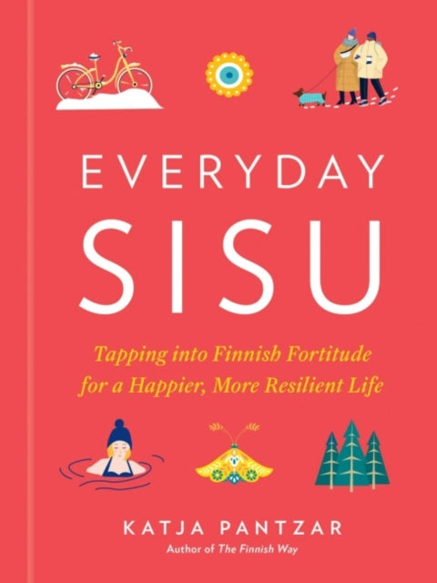 Pantzar Katja (Katja Pantzar) - Everyday Sisu Tapping Into Finnish Fortitude For A Happier More Resilient Life - Hardcover