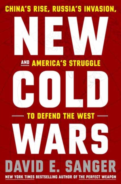 Sanger David E. - New Cold Wars China's Rise Russia's Invasion And America's Struggle To Defend The West - Hardcover