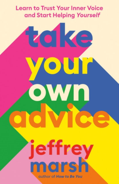 Marsh Jeffrey (Jeffrey Marsh) - Take Your Own Advice Learn To Trust Your Inner Voice And Start Helping Yourself - Paperback