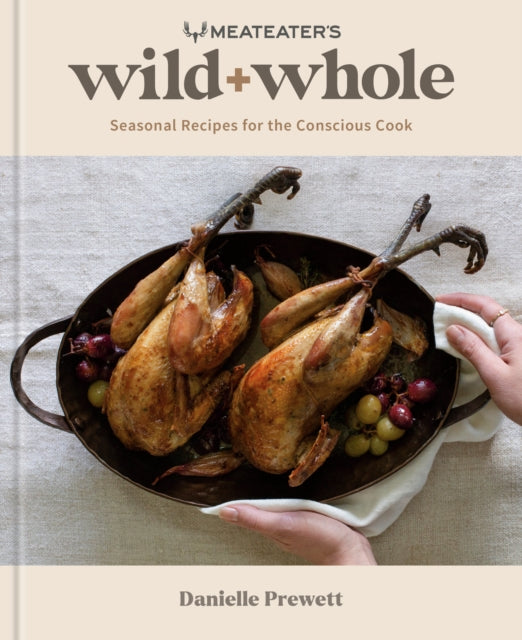 Prewett Danielle - Meateater's Wild + Whole Seasonal Recipes For The Conscious Cook - Hardcover