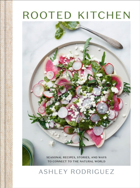 Rodriguez Ashley - Rooted Kitchen Seasonal Recipes Stories And Ways To Connect With The Natural World - Hardcover