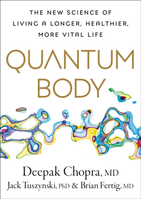 Quantum Body The New Science Of Living A Longer Healthier More Vital Life
