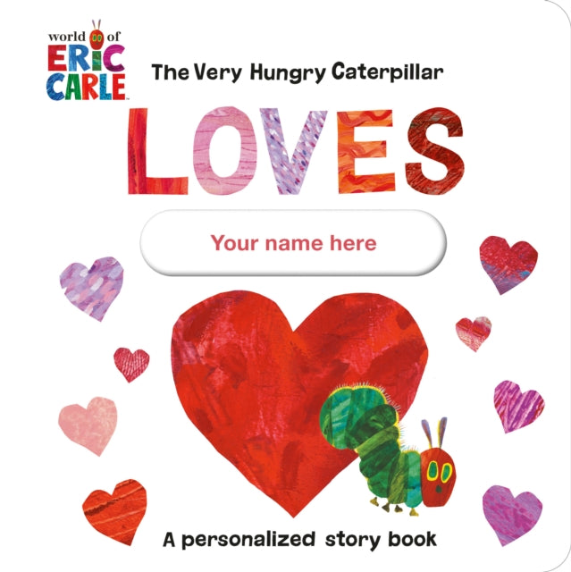 Carle Eric - The Very Hungry Caterpillar Loves Your Name Here ! A Personalized Story Book