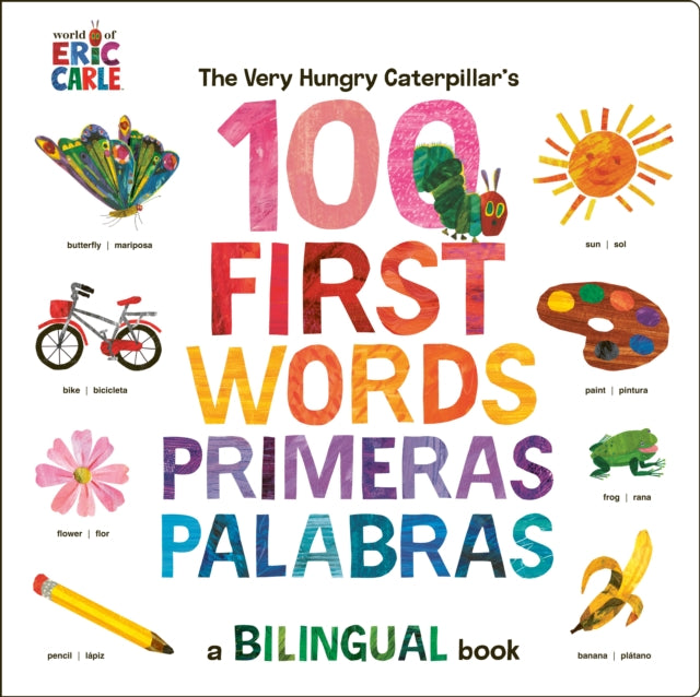 Carle Eric - The Very Hungry Caterpillar's First 100 Words / Primeras 100 Palabras A Spanish - English Bilingual Book