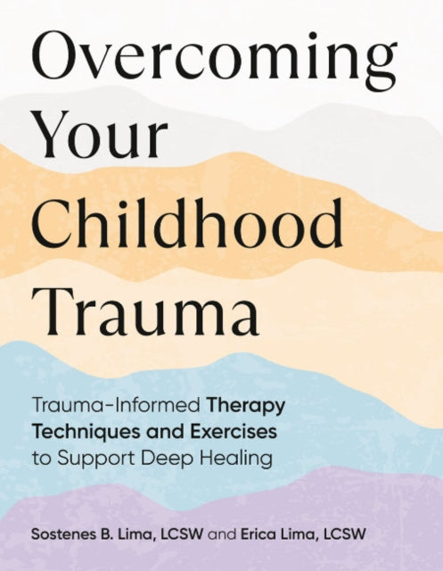 Lima Erica (Erica Lima) - Overcoming Your Childhood Trauma Trauma - Informed Therapy Techniques And Exercises To Support Deep Healing - Paperback