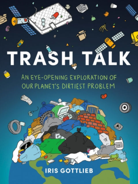 Gottlieb Iris (Iris Gottlieb) - Trash Talk An Eye - Opening Exploration Of Our Planet's Dirtiest Problem - Paperback