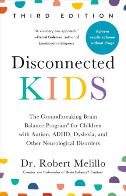 Binding: Paperback
Description: Select Guide Rating
Title: Disconnected Kids - Third Edition The Groundbreaking Brain Balance Program For Children With Autism Adhd Dyslexia And Other Neurological Disorders
Author(s): Melillo Dr. Robert (Dr.