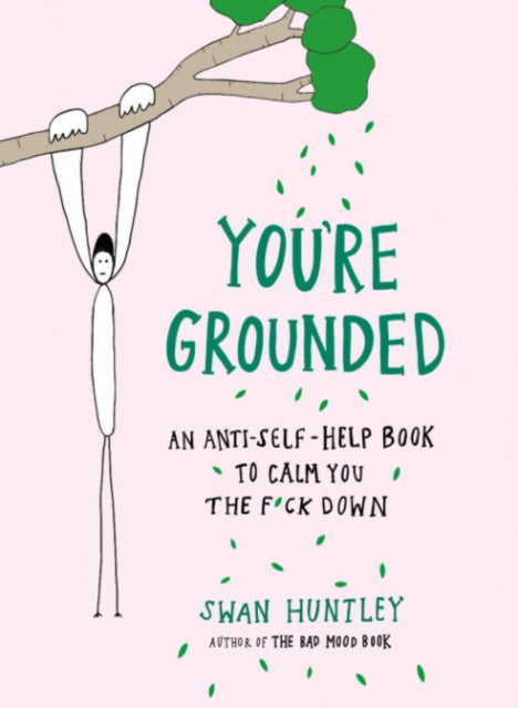 Huntley Swan (Swan Huntley) - You're Grounded An Anti - Self - Help Book To Calm You The F* Ck Down - Paperback