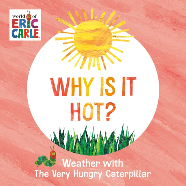 Binding: Special Bindings
Description: Select Guide Rating
Title: Why Is It Hot? Weather With The Very Hungry Caterpillar
Author(s): Carle Eric, Eric Carle
Publisher: Penguin Young Readers
Barcode: 9780593750216
Pages: 10 Pages
Publication Date: 5/21/2024
Category: Picture Books