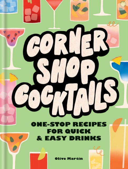 Corner Shop Cocktails One - Stop Recipes For Quick & Easy Drinks