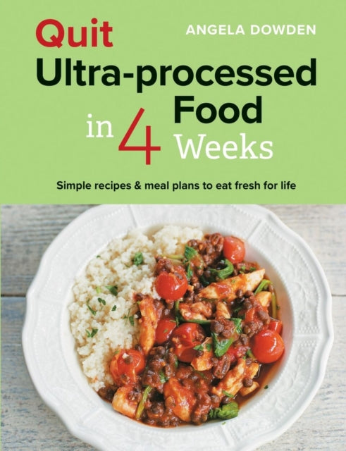 Dowden Angela - Quit Ultra - Processed Food In 4 Weeks Simple Recipes & Meal Plans To Eat Fresh For Life - Paperback