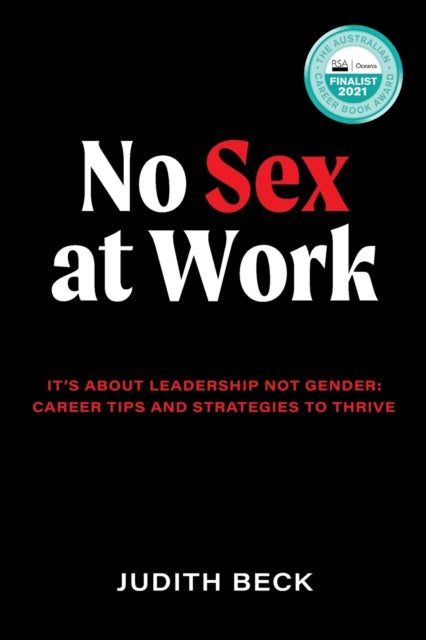 Binding: Paperback
Title: No Sex At Work It's About Leadership Not Gender: Career Tips And Strategies To Thrive
Author(s): Beck Judith
Publisher: Major Street Publishing
Barcode: 9780648796480
Pages: 192 Pages
Publication Date: 2/5/2021
Category: Business & Management