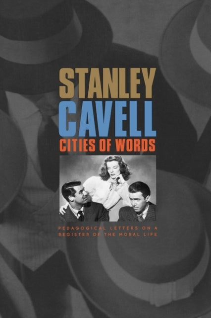 Cavell Stanley - Cities Of Words Pedagogical Letters On A Register Of The Moral Life - Paperback