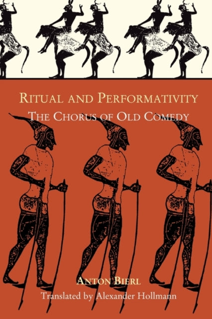 Bierl Anton - Ritual And Performativity The Chorus In Old Comedy - Paperback