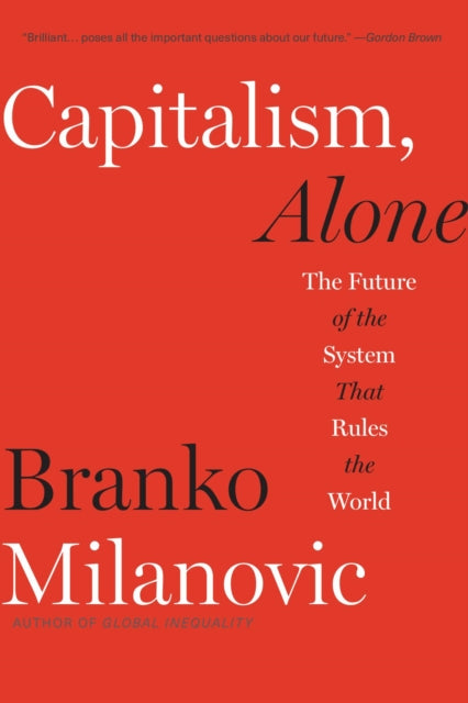 Milanovic Branko - Capitalism Alone The Future Of The System That Rules The World - Paperback