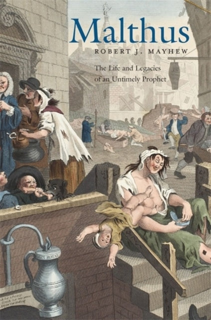 Malthus The Life And Legacies Of An Untimely Prophet