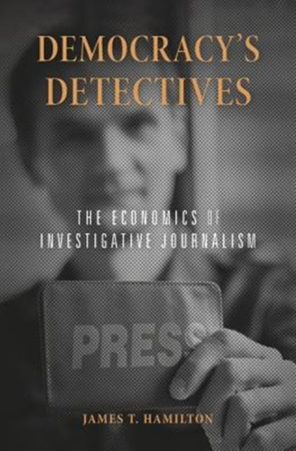 Hamilton James T. - Democracys Detectives The Economics Of Investigative Journalism - Paperback