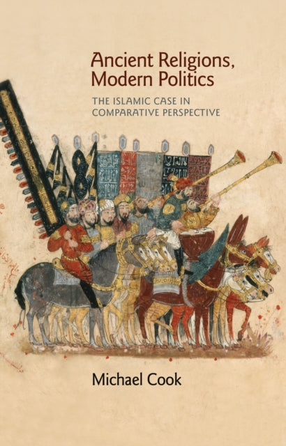 Cook Michael A. - Ancient Religions Modern Politics The Islamic Case In Comparative Perspective - Hardcover