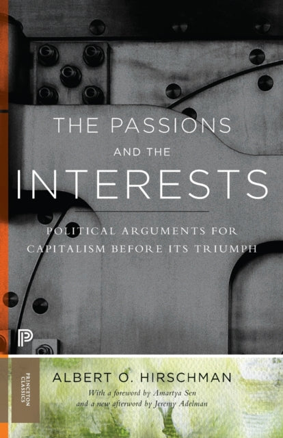 Hirschman Albert O. - The Passions And The Interests Political Arguments For Capitalism Before Its Triumph - Paperback