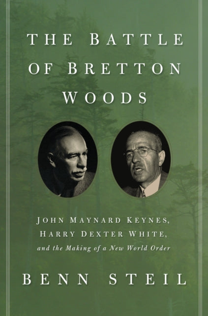 Steil Benn - The Battle Of Bretton Woods John Maynard Keynes Harry Dexter White And The Making Of A New World Order - Paperback