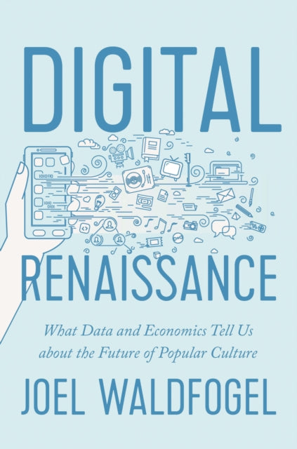 Waldfogel Joel - Digital Renaissance What Data And Economics Tell Us About The Future Of Popular Culture - Hardcover