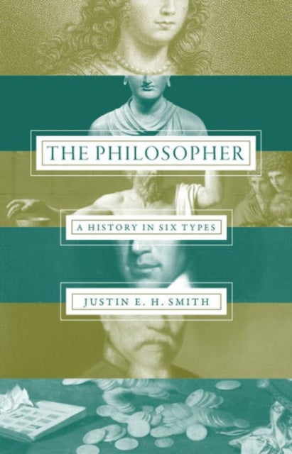 Smith - Ruiu Justin - The Philosopher A History In Six Types - Hardcover