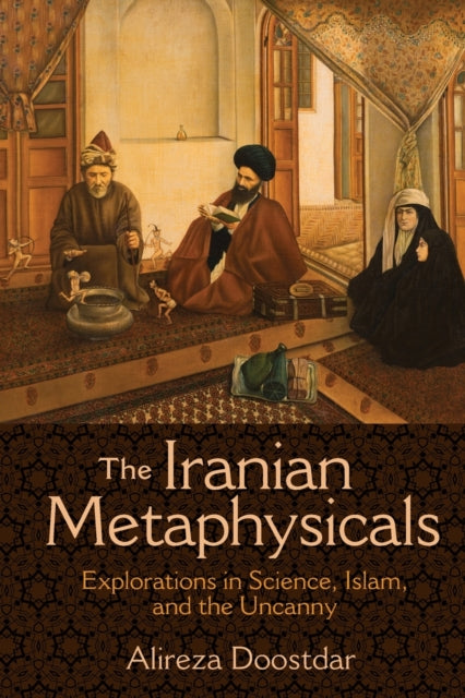 Doostdar Alireza - The Iranian Metaphysicals Explorations In Science Islam And The Uncanny - Paperback