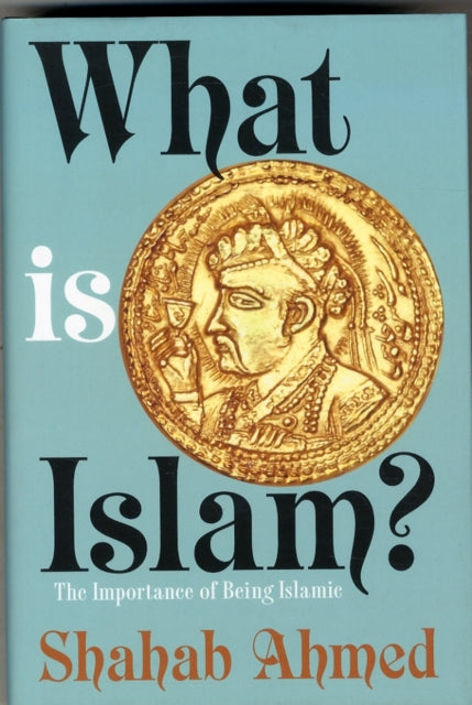 Ahmed Shahab - What Is Islam? The Importance Of Being Islamic - Hardcover