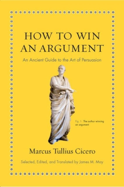 Cicero Marcus Tullius - How To Win An Argument An Ancient Guide To The Art Of Persuasion - Hardcover