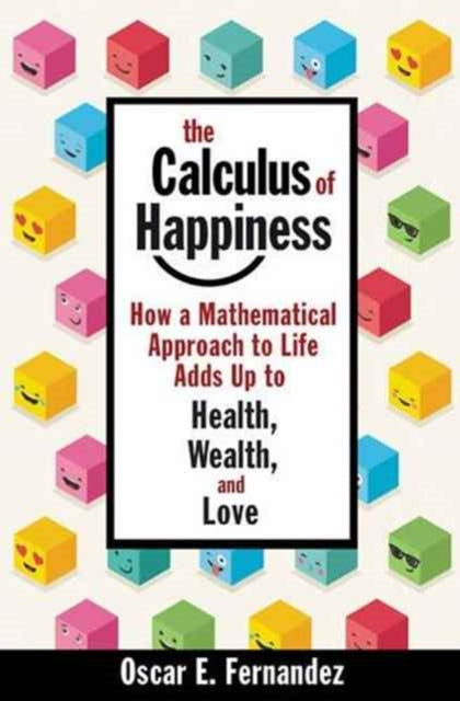 Fernandez Oscar E. - The Calculus Of Happiness How A Mathematical Approach To Life Adds Up To Health Wealth And Love - Hardcover