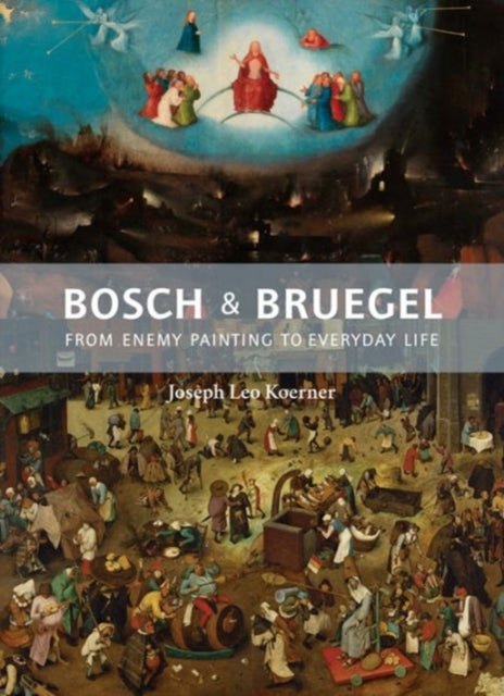 Koerner Joseph Leo - Bosch And Bruegel From Enemy Painting To Everyday Life - Hardcover