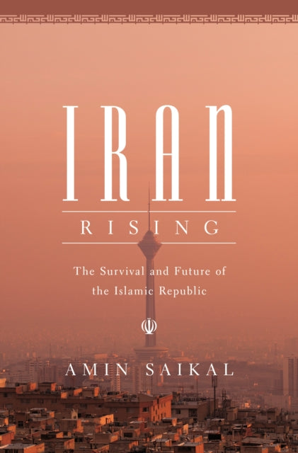 Saikal Amin - Iran Rising The Survival And Future Of The Islamic Republic - Hardcover